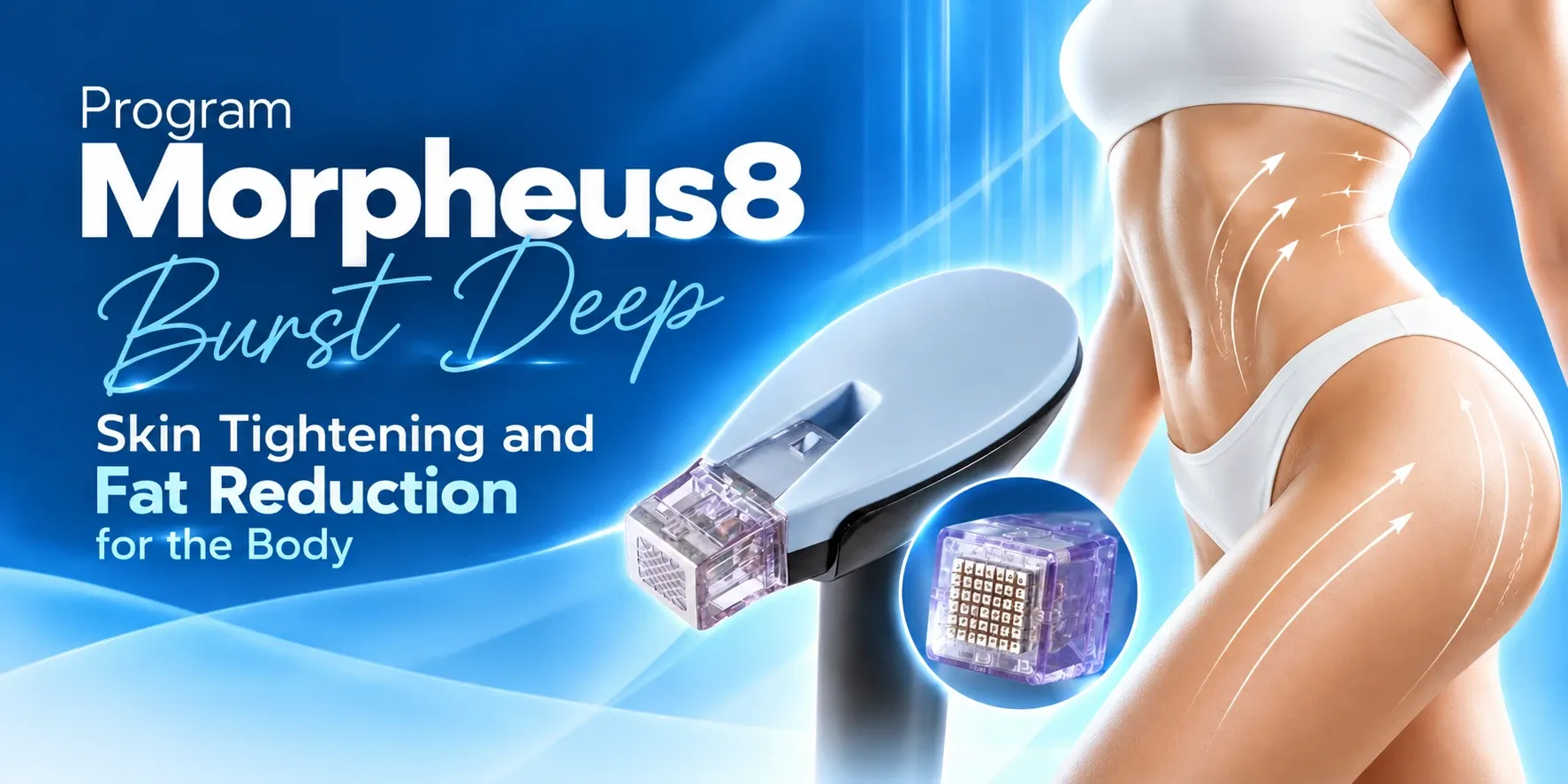 Morpheus8 Burst Deep for Body Skin Tightening and Localized Fat Reduction